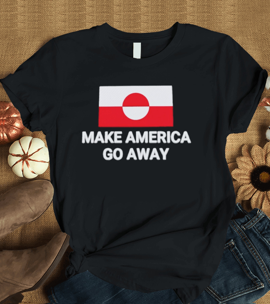 Greenland Flag Make America Go Away T-Shirt