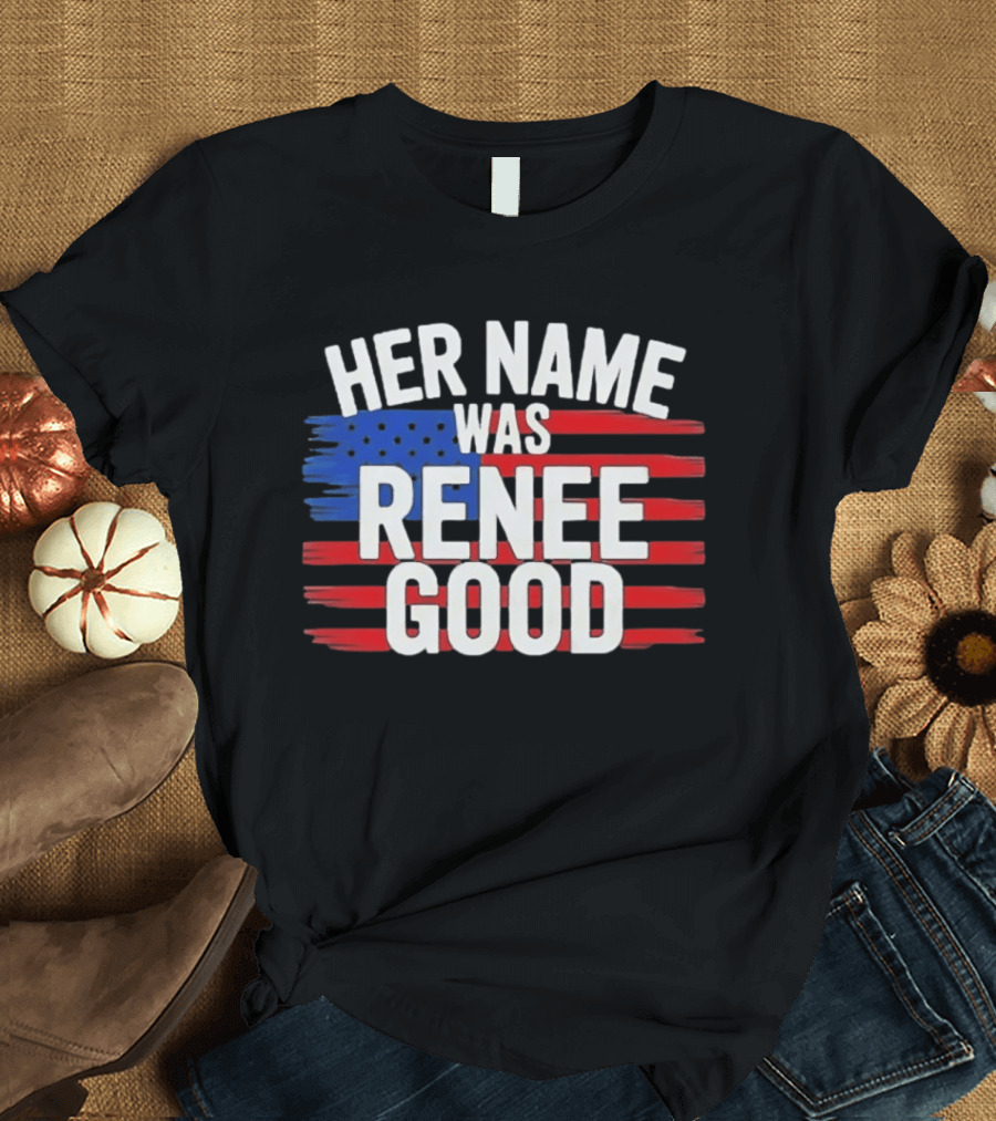 Her Name Was Renee Good American Flag Patriotic T-Shirt