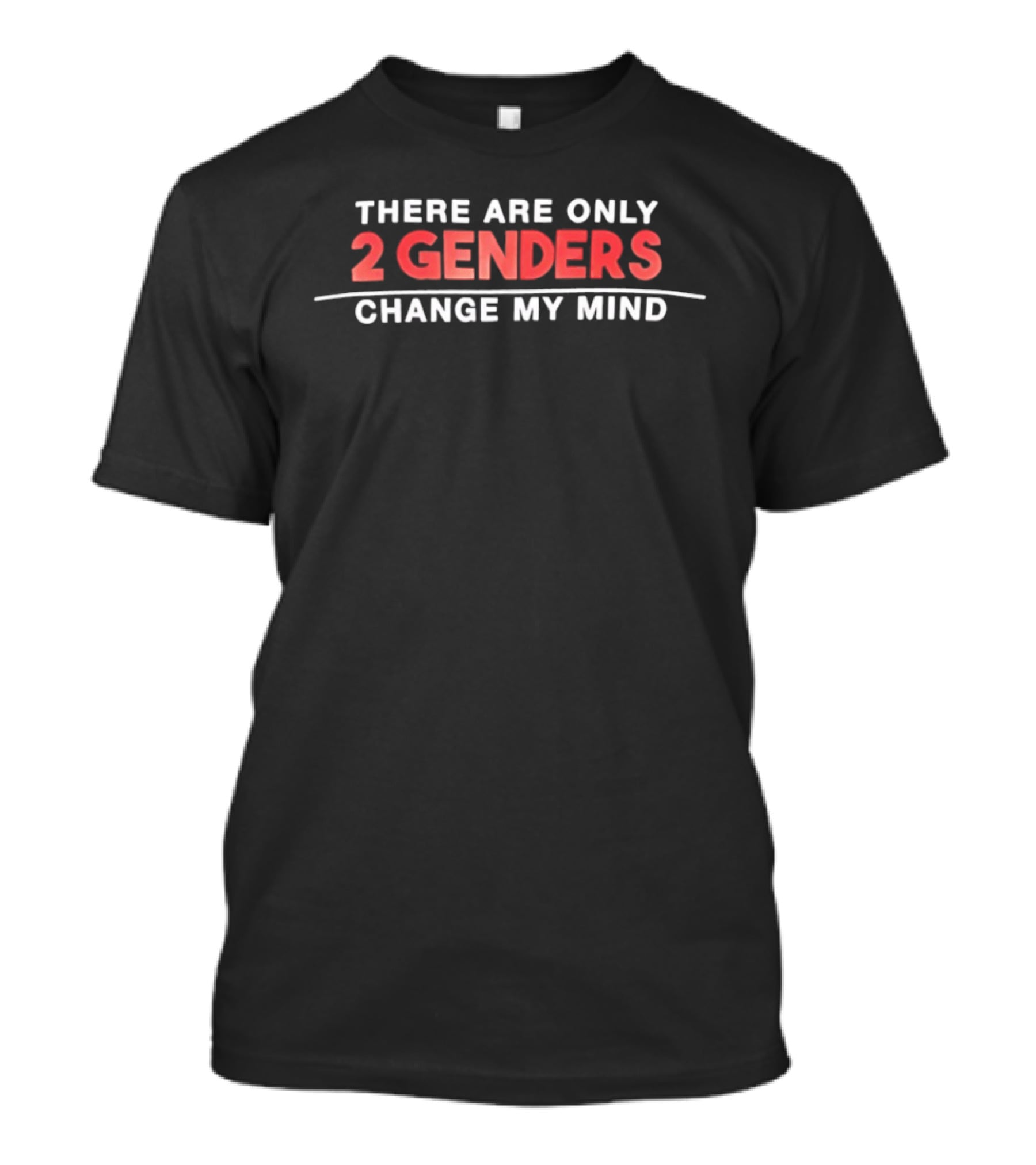 There Are Only 2 Genders Change My Mind T-Shirt