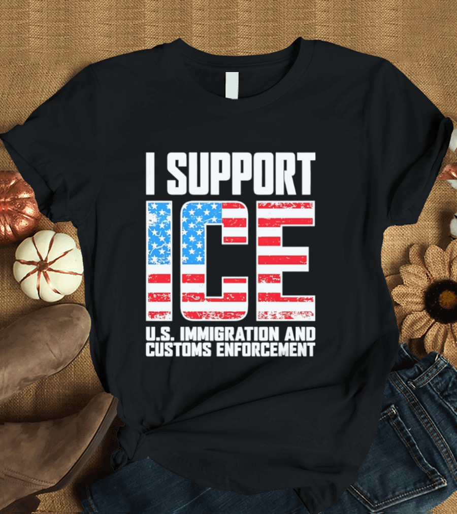 I Support ICE U.S. Immigration And Customs Enforcement American Flag T-Shirt