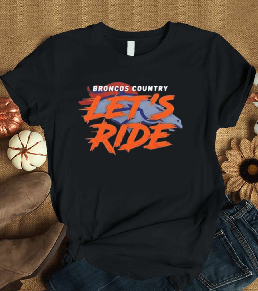 Broncos Country Let's Ride Denver Broncos Official NFL Team T-Shirt