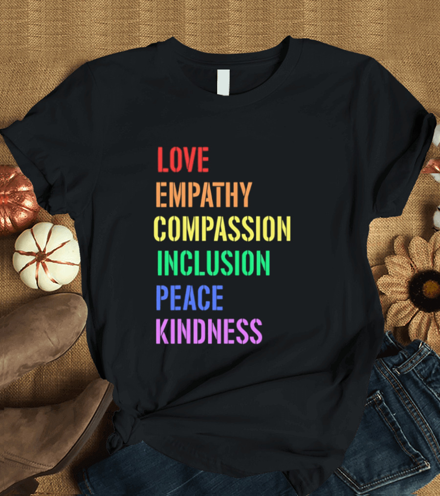 Love Empathy Compassion Inclusion Peace Kindness Rainbow T-Shirt
