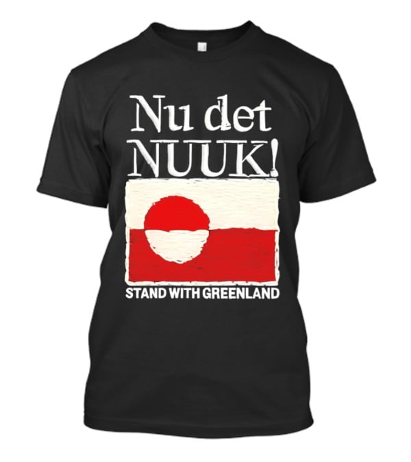Nu Det Nuuk Stand With Greenland Flag Support T-Shirt