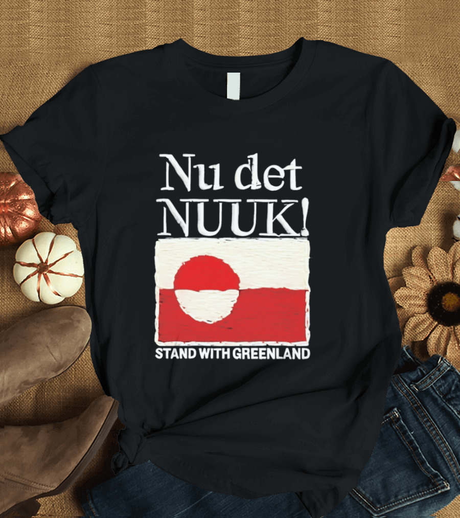 Nu Det Nuuk Stand With Greenland Flag Support T-Shirt