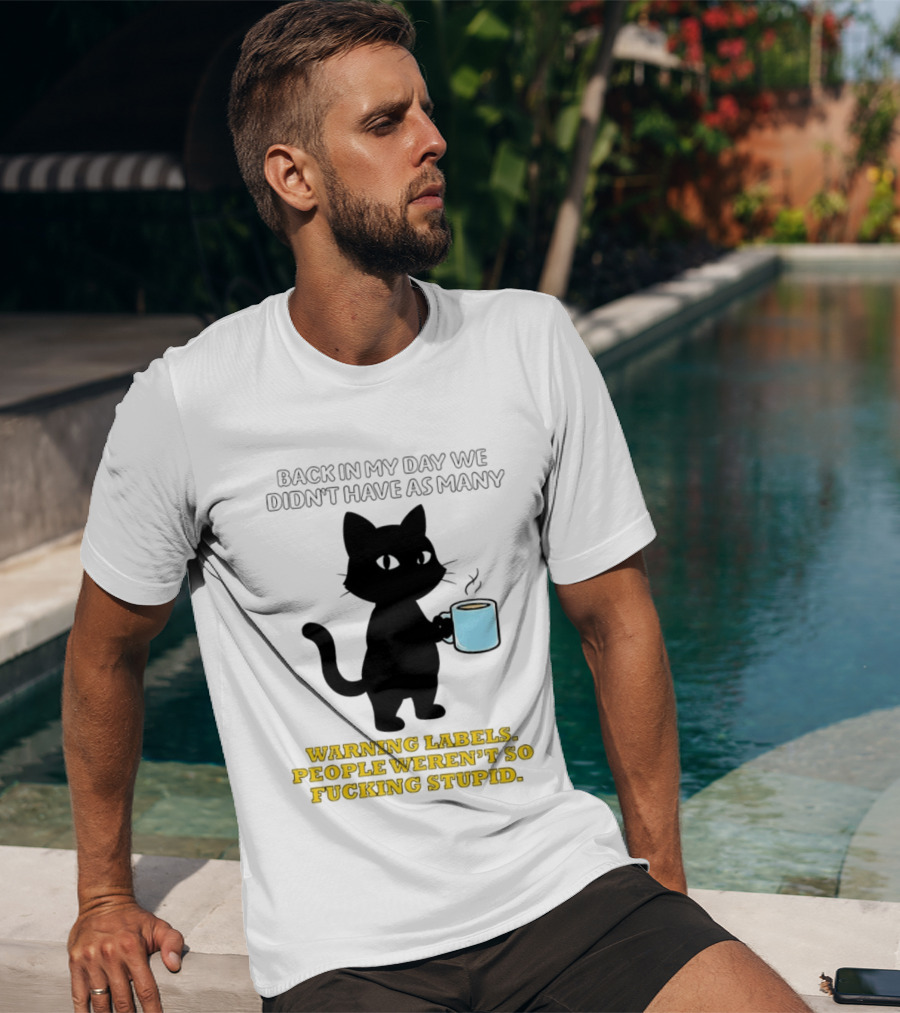 Black Cat Back In My Day We Didn't Have As Many Warning Labels People Weren't So Stupid T-Shirt