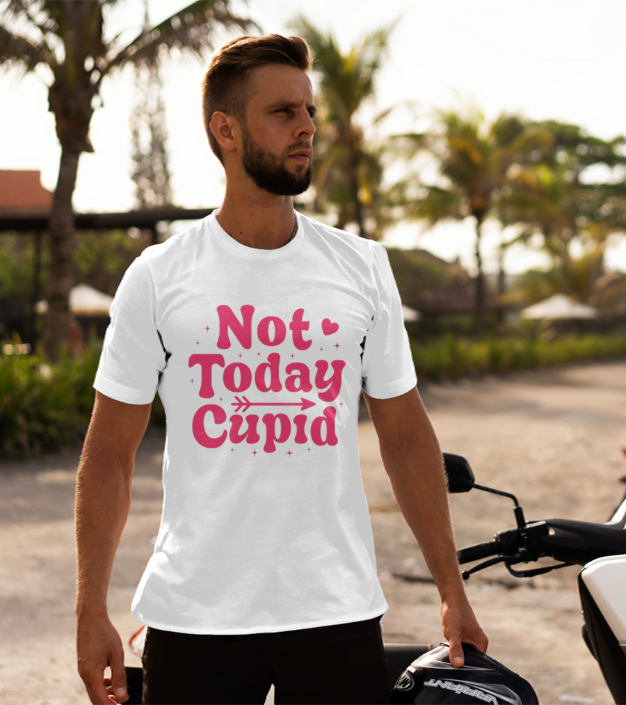Not Today Cupid Valentine Day ArrowHeart Fun Look T-Shirt