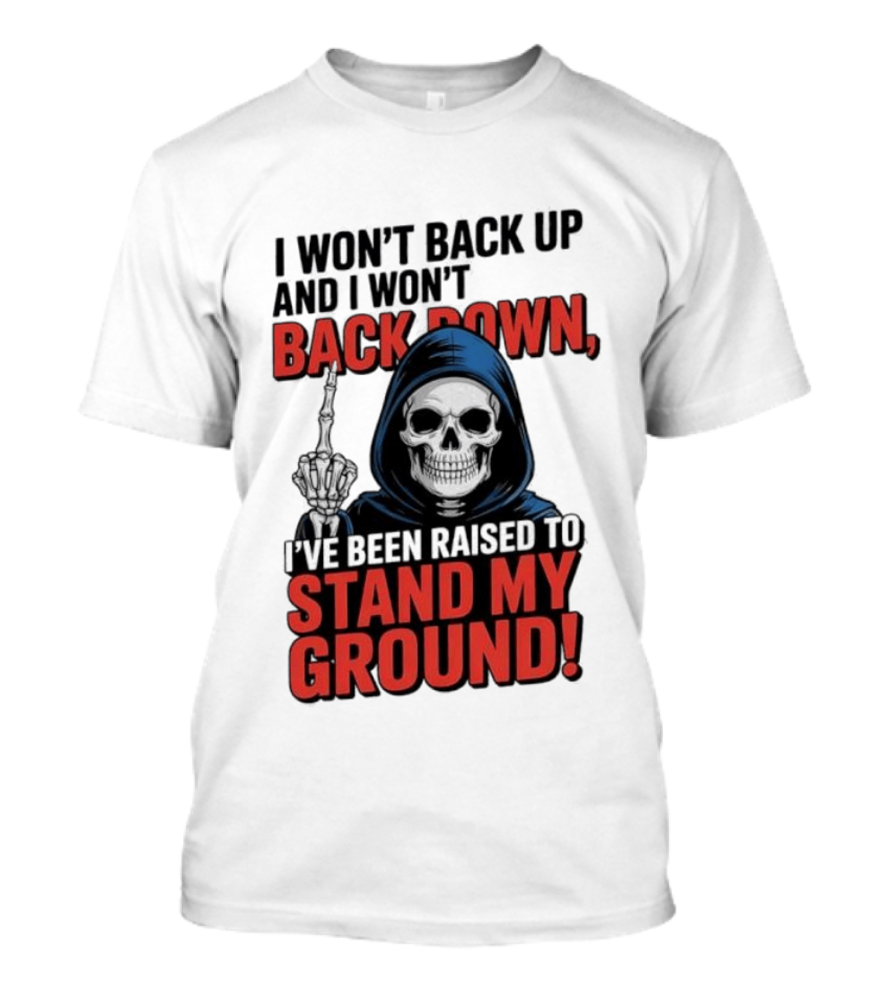 I Won't Back Up I Won't Back Down I've Been Raised To Stand My Ground Skeleton T-Shirt