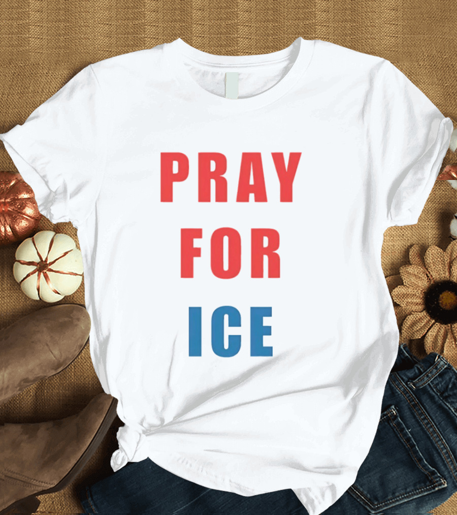 PRAY FOR ICE In Bold Red And Blue Letters T-Shirt