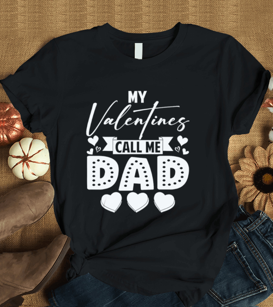 My Valentines Call Me Dad Hearts T-Shirt