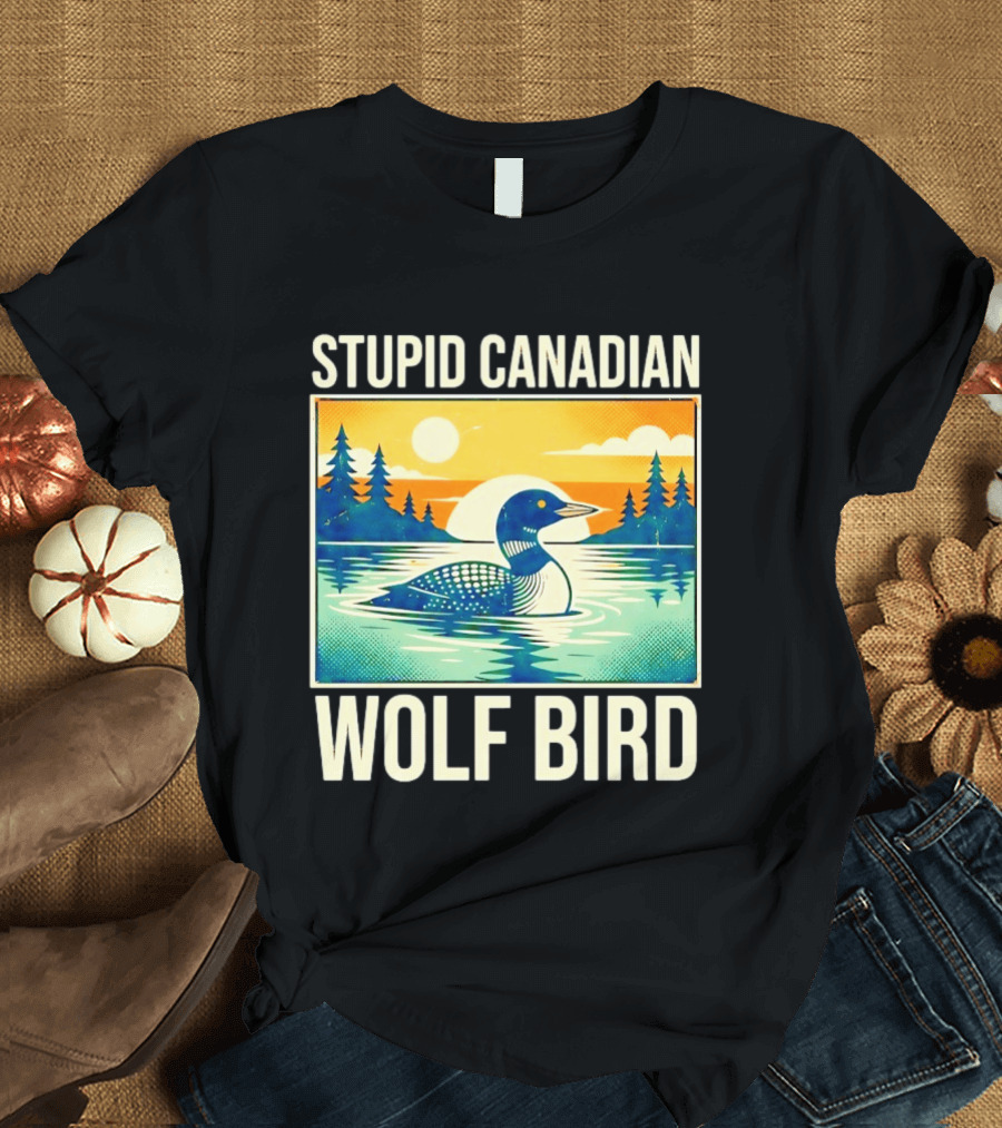 Sarcastic Stupid Canadian Wolf Bird Loon Lake Sunset T-Shirt