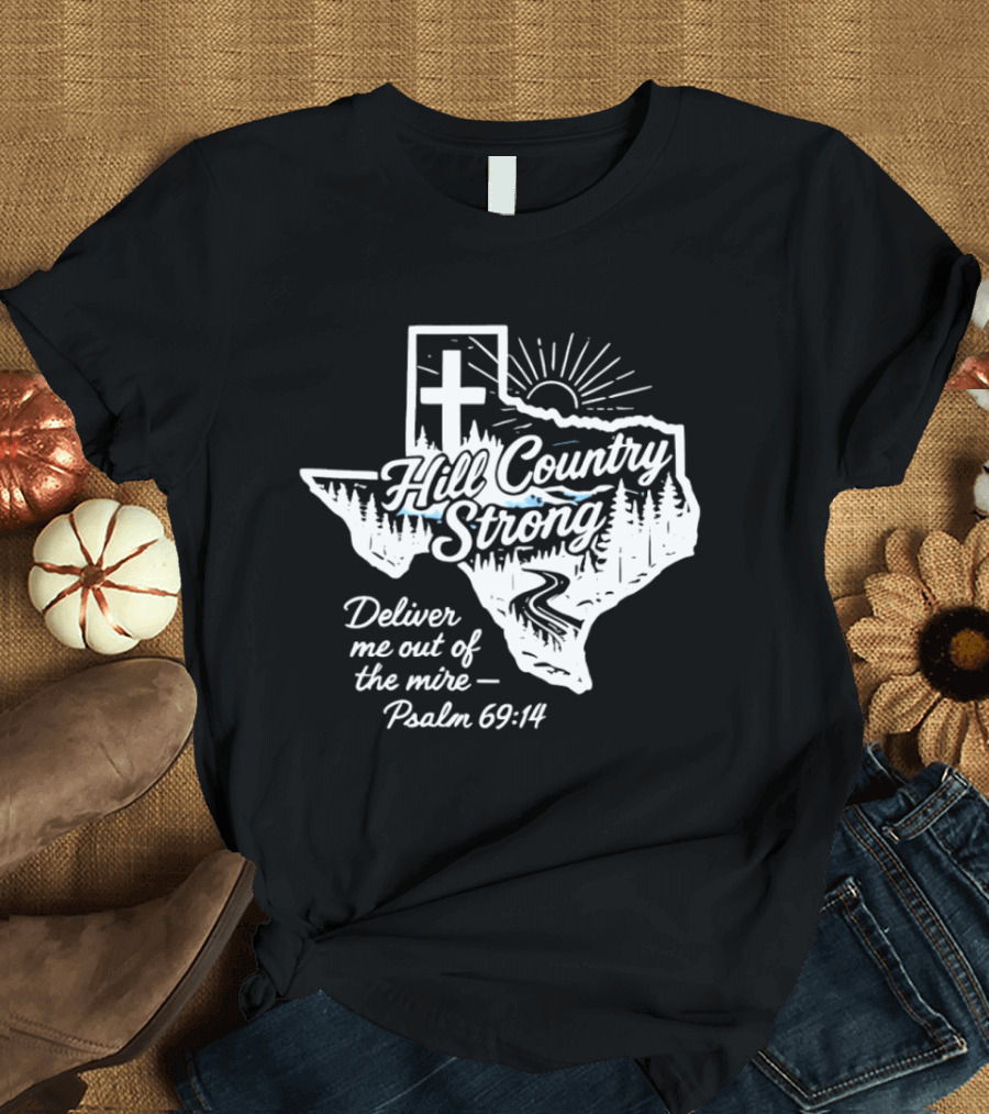 Hill Country Strong Texas Cross Psalm 69 14 Deliver Me Out Of The Mire T-Shirt