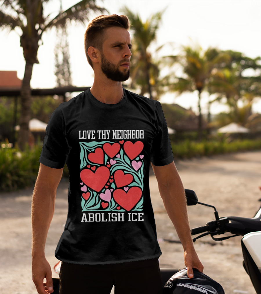 Love Thy Neighbor Abolish ICE Red And Pink Hearts On Green Leaves T-Shirt
