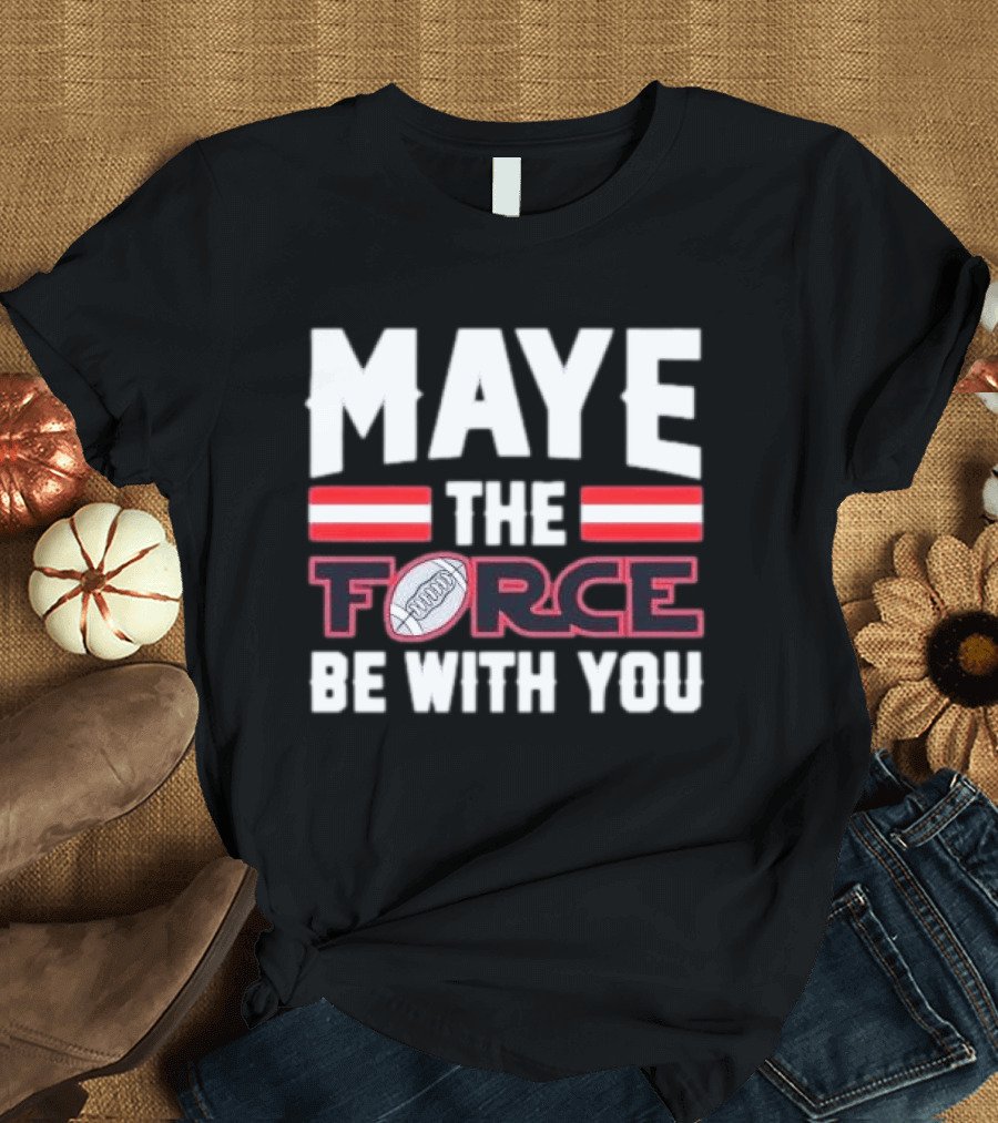 Maye The Force Be With You Football T-Shirt