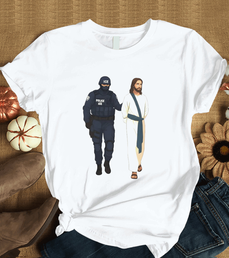 Jesus Arrest ICE Police Abolish ICE Political Protest T-Shirt