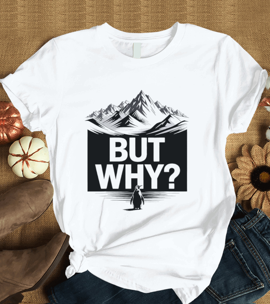 But Why Penguin Mountain Hiking Meme T-Shirt