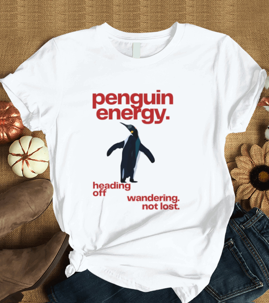 Penguin Energy Heading Off Wandering Not Lost T-Shirt