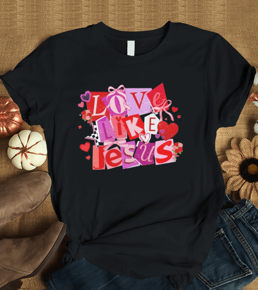 Love Like Jesus Valentine's Day 2026 Christian Faithful Romance T-Shirt