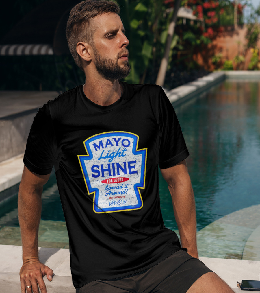 Mayo Light Shine For Jesus Spread It Around Matthew 5:16 Kerusso T-Shirt