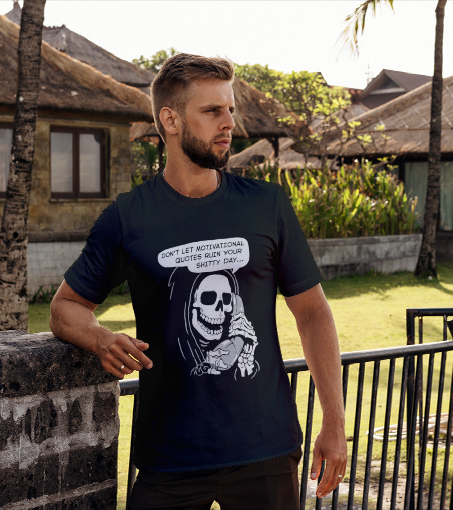 Grim Reaper Phone Don't Let Motivational Quotes Ruin Your Shitty Day T-Shirt