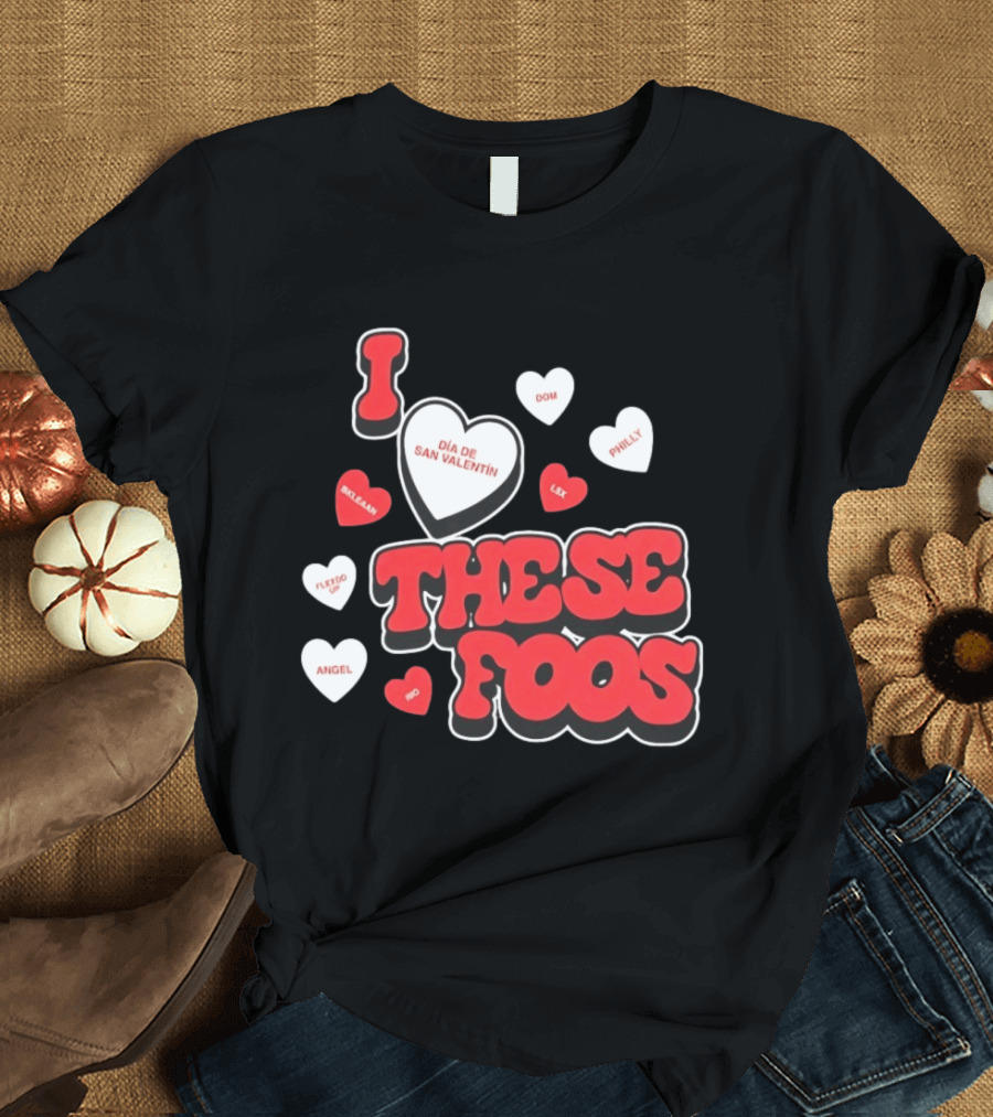 I Love These Foos Día De San Valentín Angel Philly Sneaky Dom Lex Fuego T-Shirt