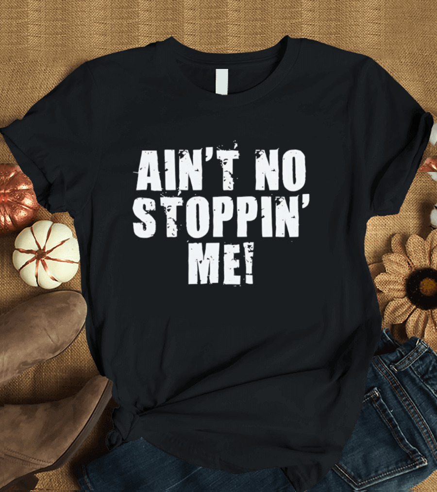 Shelton Benjamin Ain't No Stoppin' Me Motivational Wrestling Catchphrase T-Shirt