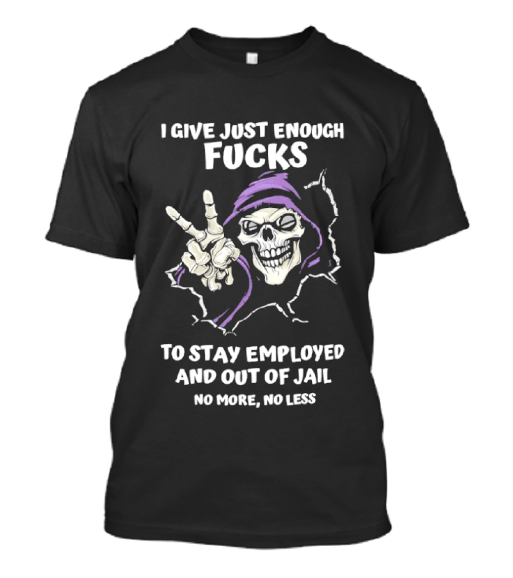 I Give Just Enough Fucks Skeleton Stay Employed Out Of Jail No More No Less T-Shirt
