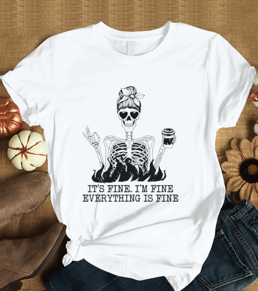 Messy Bun Skeleton It's Fine I'm Fine Everything Is Fine Funny Coffee Skeleton T-Shirt