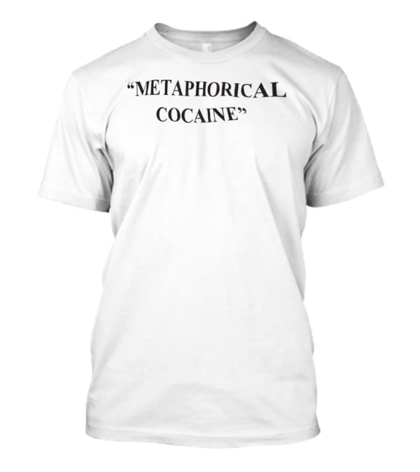 Metaphorical Cocaine T-Shirt
