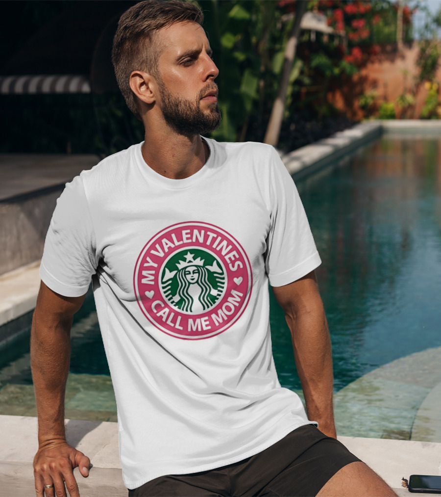 My Valentines Call Me Mom Starbucks Valentine's Day Mom Love T-Shirt