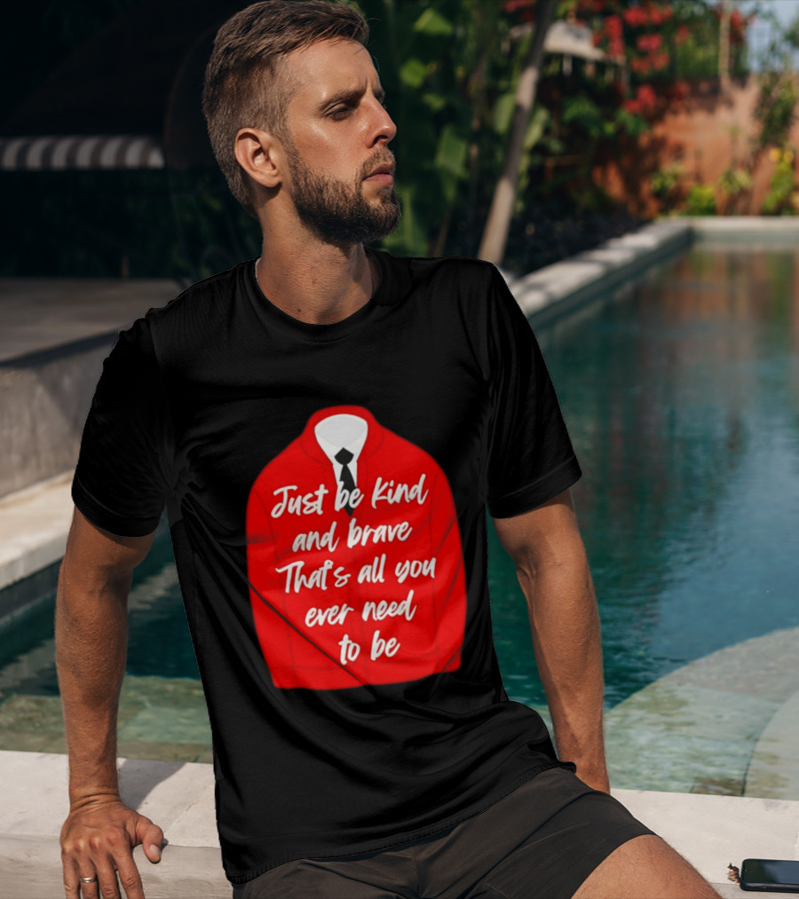 Just Be Kind And Brave That's All You Ever Need To Be Red Sweater T-Shirt