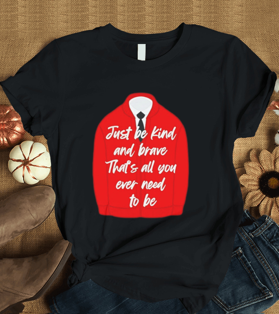 Just Be Kind And Brave That's All You Ever Need To Be Red Sweater T-Shirt