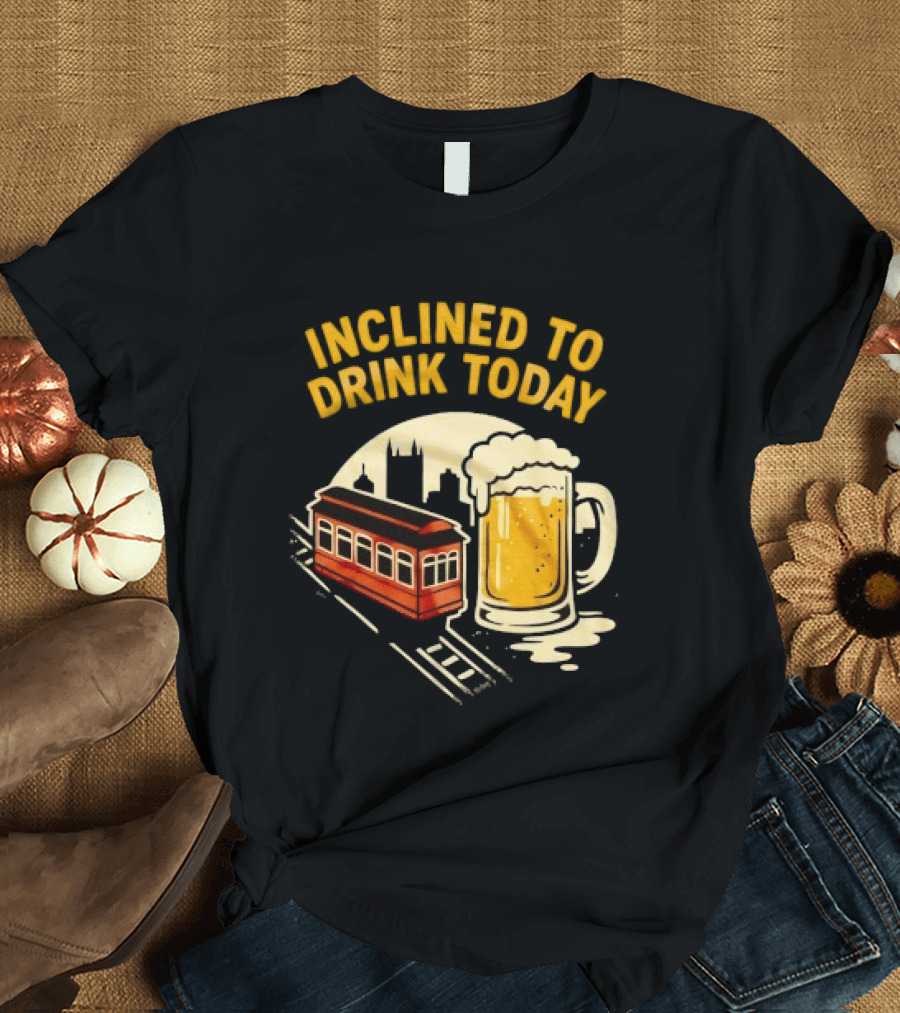Pittsburgh Steelers Inclined To Drink Today Football Theme 2026 T-Shirt