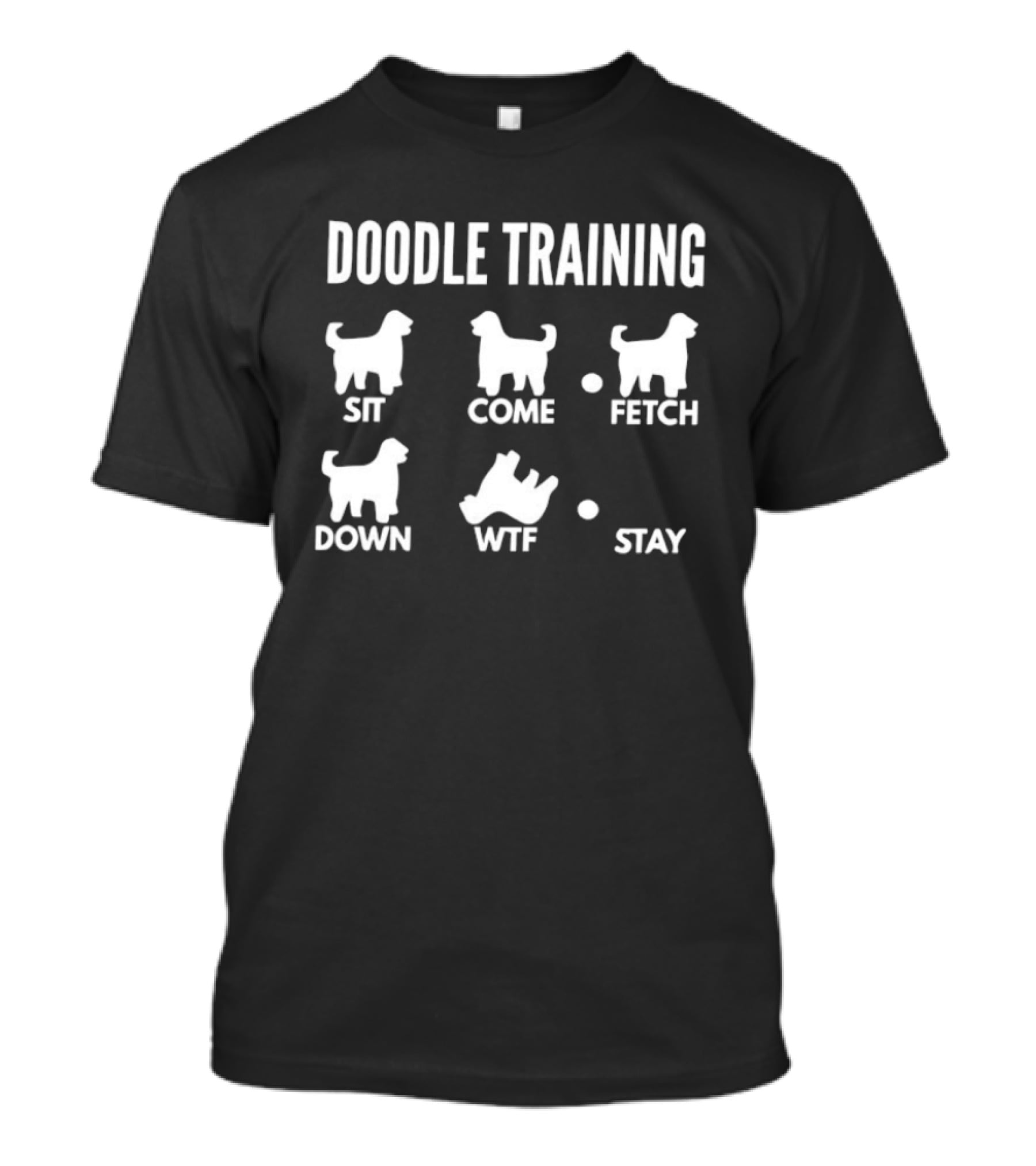 Doodle Training Sit Come Fetch Down WTF Stay T-Shirt