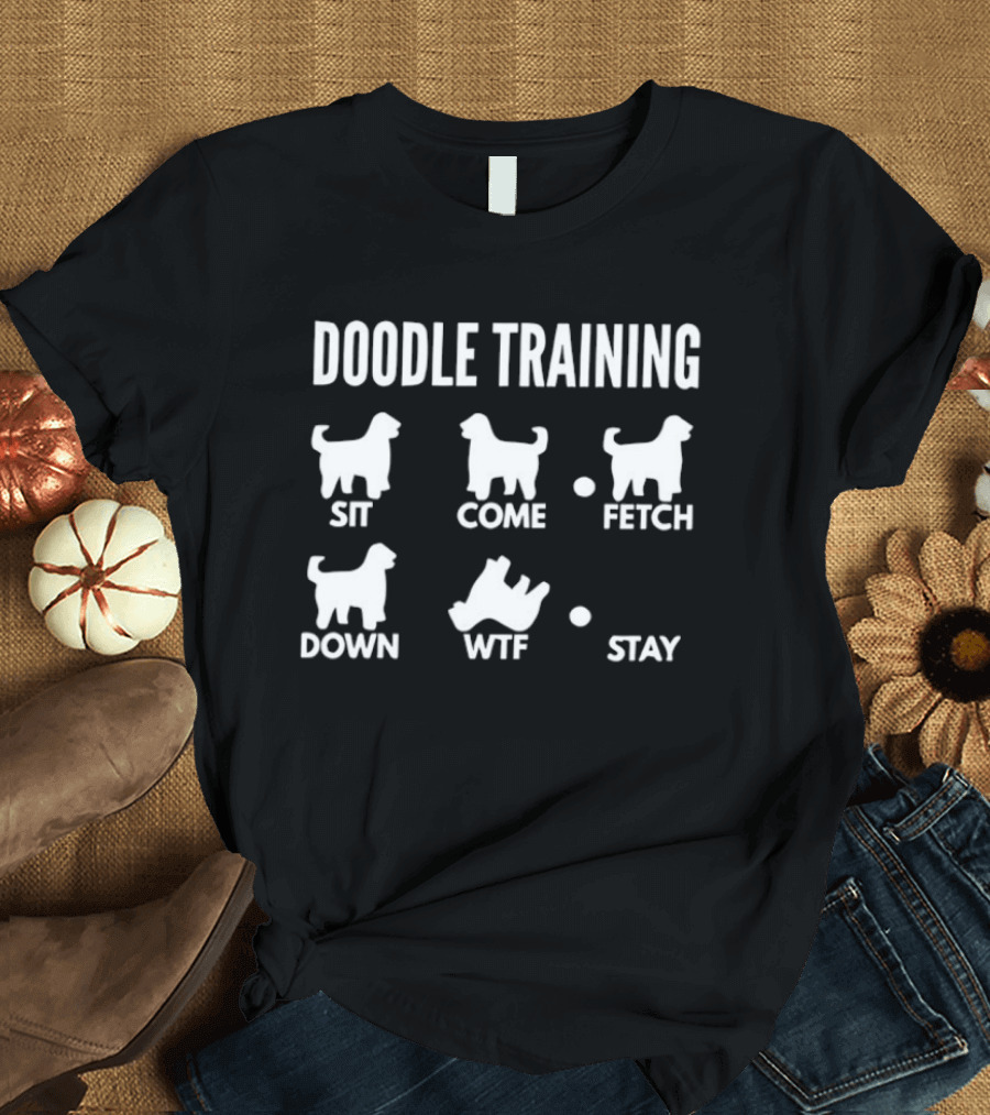 Doodle Training Sit Come Fetch Down WTF Stay T-Shirt