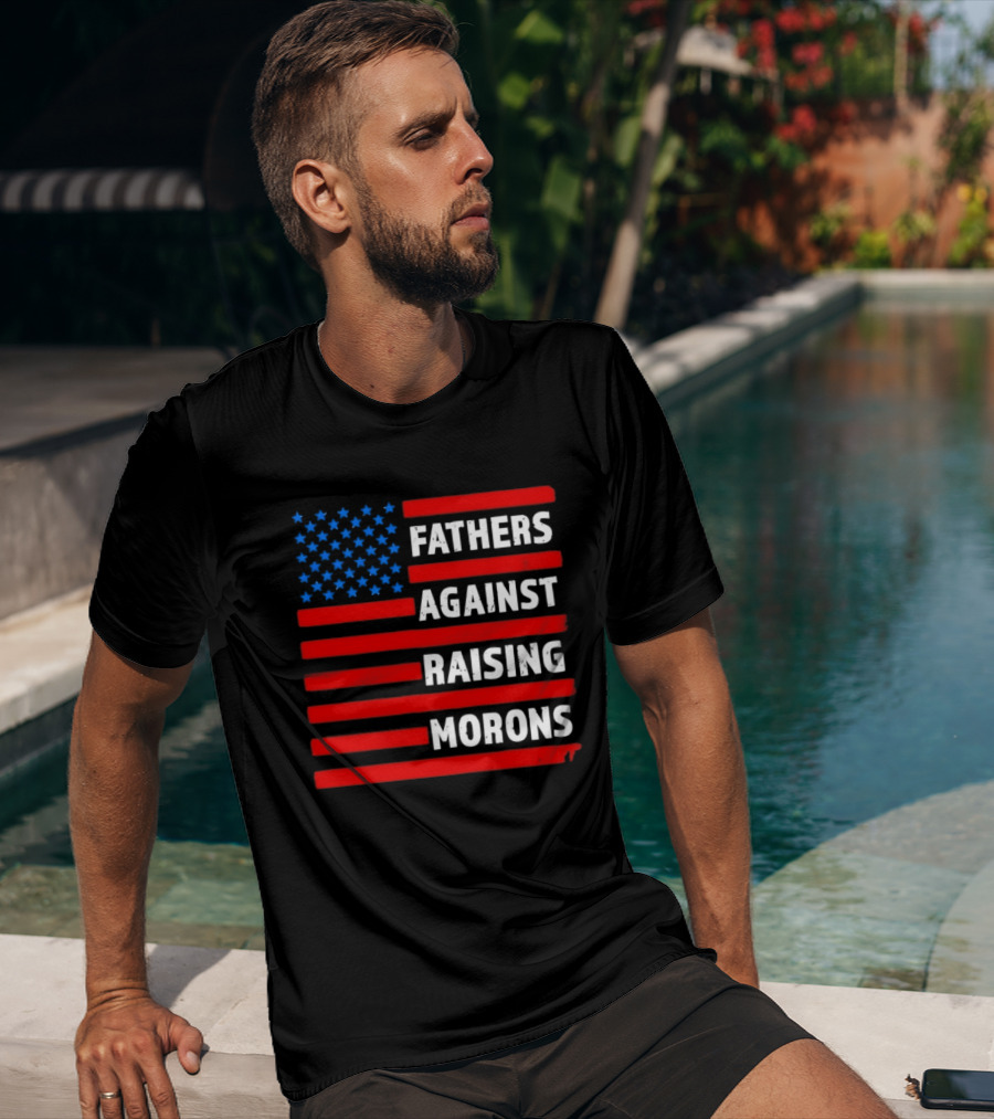Fathers Against Raising Morons USA Flag Stars And Stripes T-Shirt