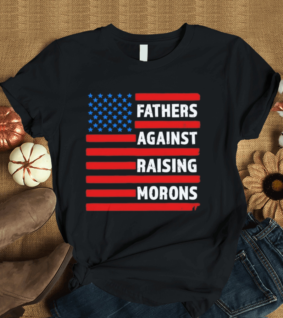Fathers Against Raising Morons USA Flag Stars And Stripes T-Shirt