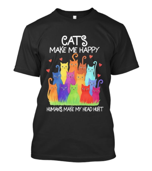 Cats Make Me Happy Humans Make My Head Hurt Colorful Rainbow Cats With Hearts T-Shirt