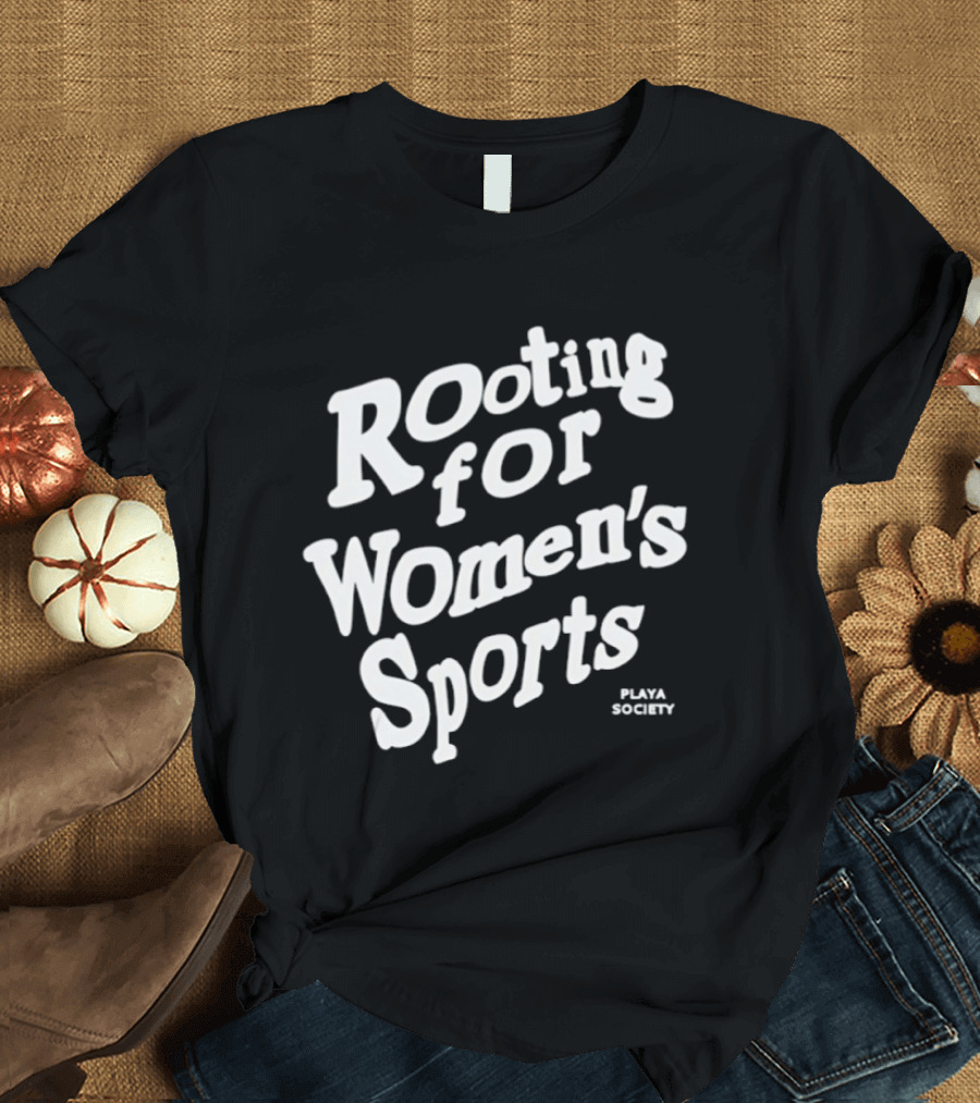 Rooting For Women's Sports Playa Society T-Shirt