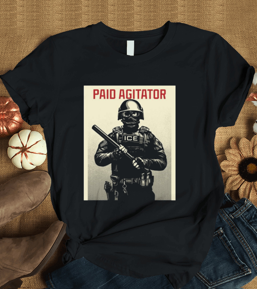 Paid Agitator ICE Riot Gear Enforcement T-Shirt