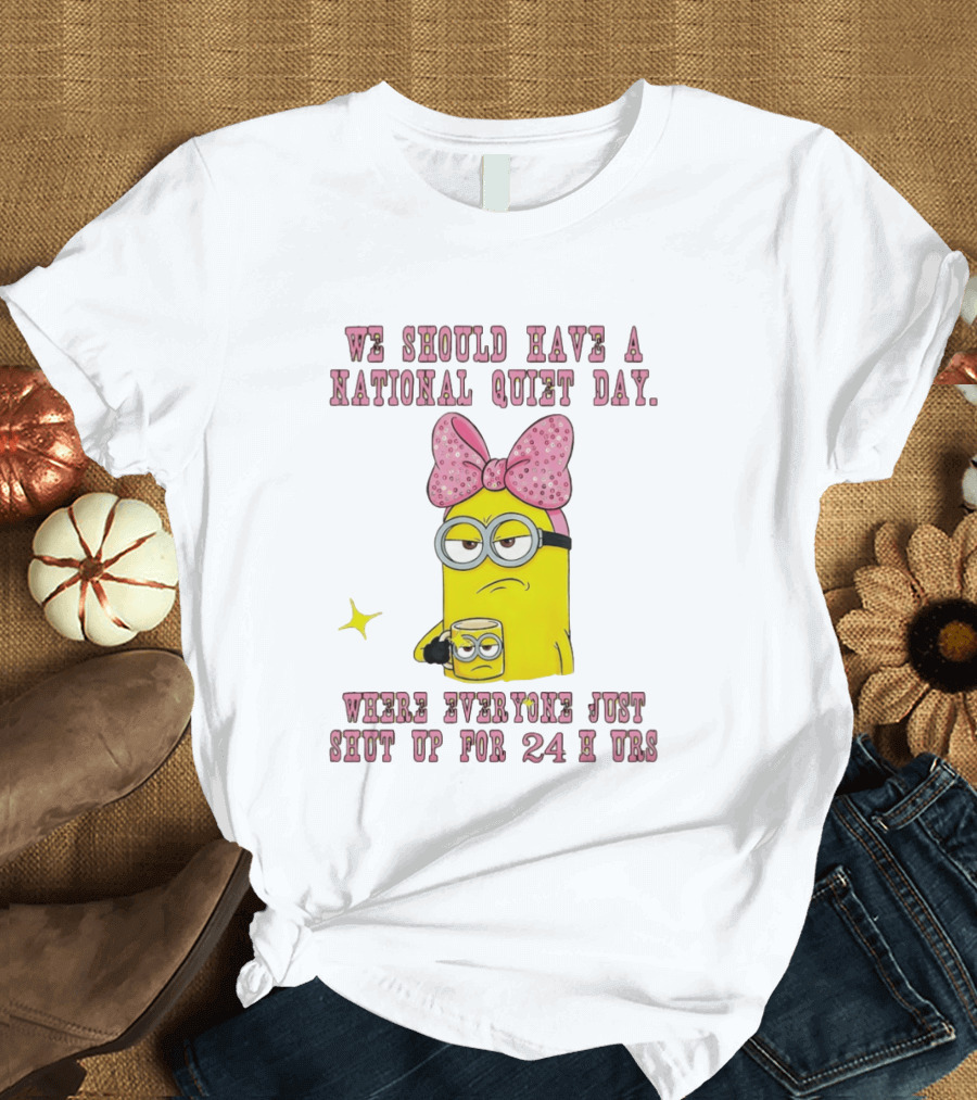 Minion National Quiet Day Everyone Shut Up 24 Hours T-Shirt