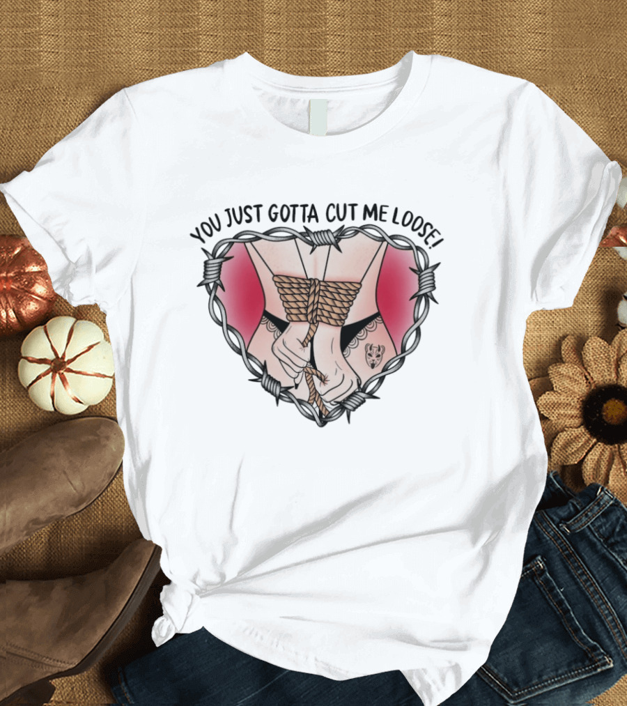 The Home Team You Just Gotta Cut Me Loose Bound Hands And Barbed Heart T-Shirt