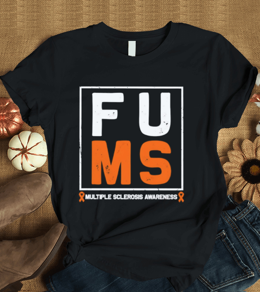 FUMA MS Awareness Bold Statement For Multiple Sclerosis T-Shirt