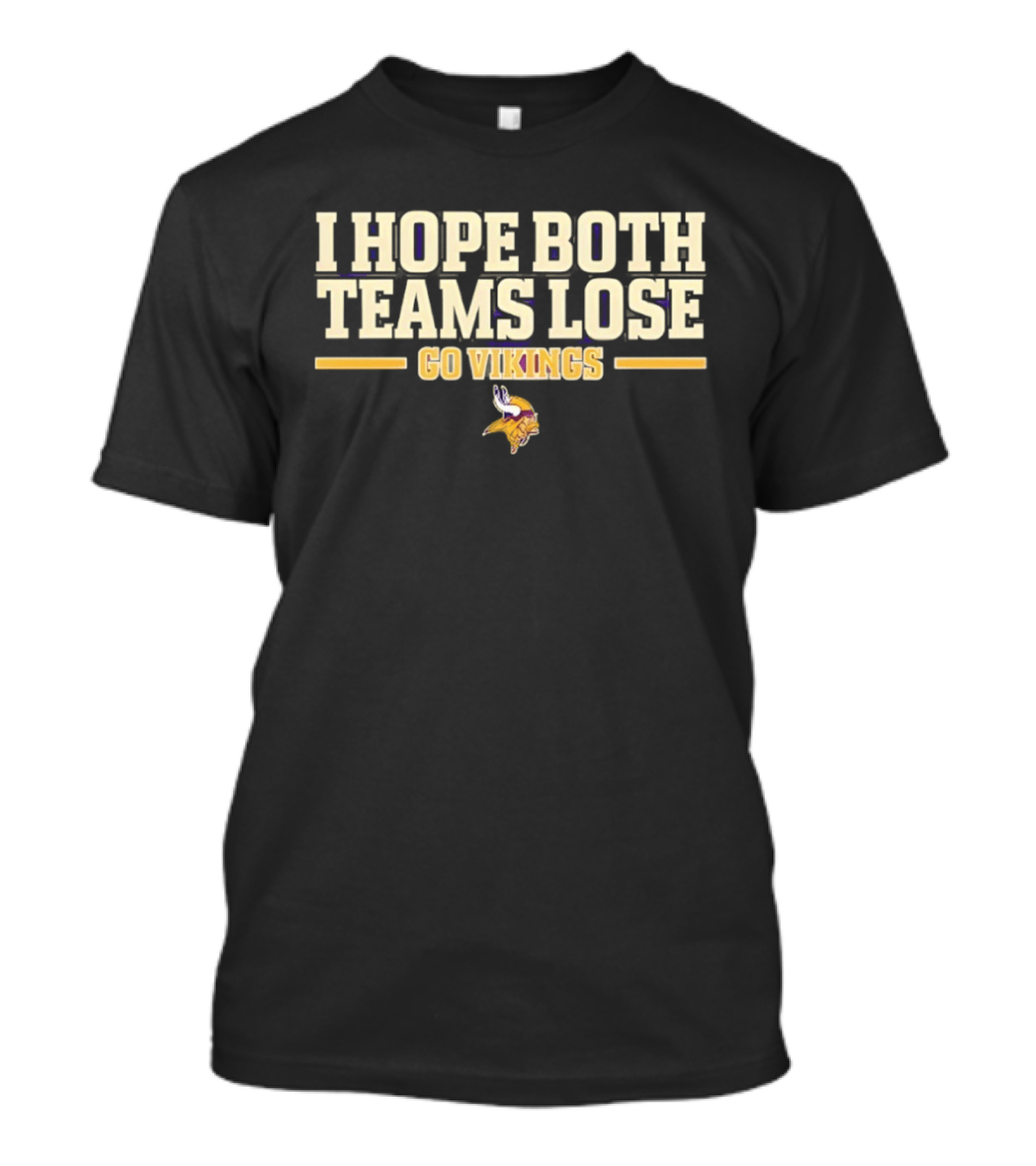 Minnesota Vikings I Hope Both Teams Lose Go Vikings T-Shirt