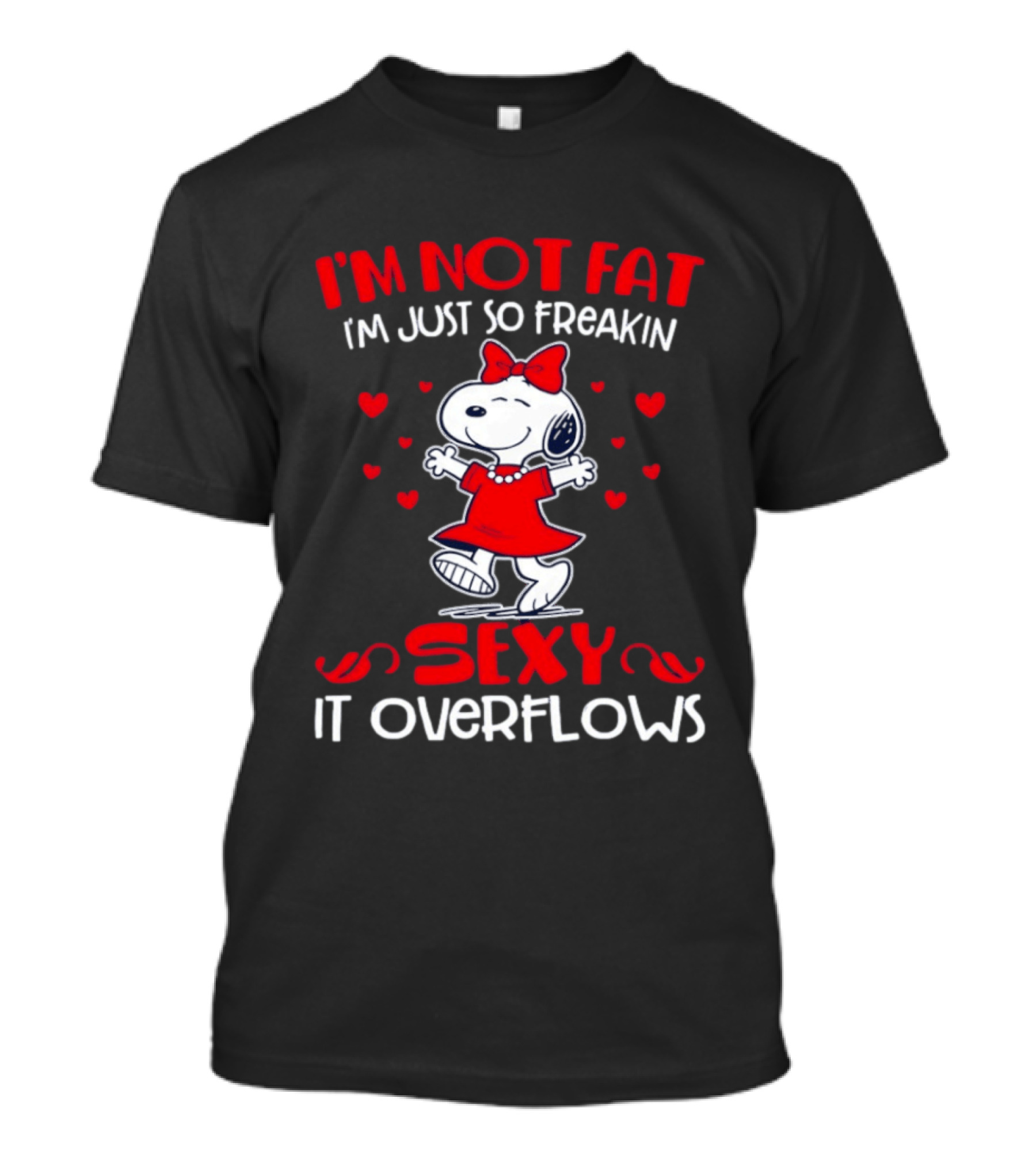 I'm Not Fat I'm Just So Freakin Sexy It Overflows Snoopy Red Dress Hearts T-Shirt