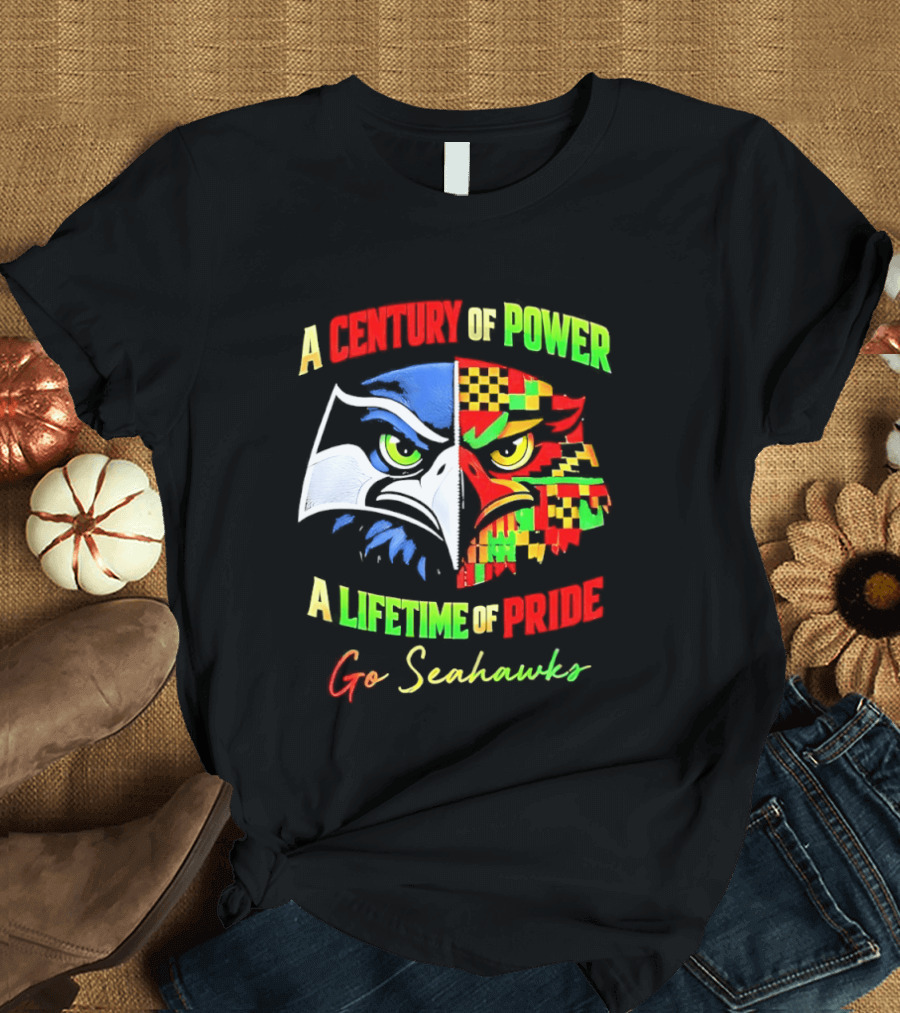A Century Of Power A Lifetime Of Pride Go Seahawks T-Shirt