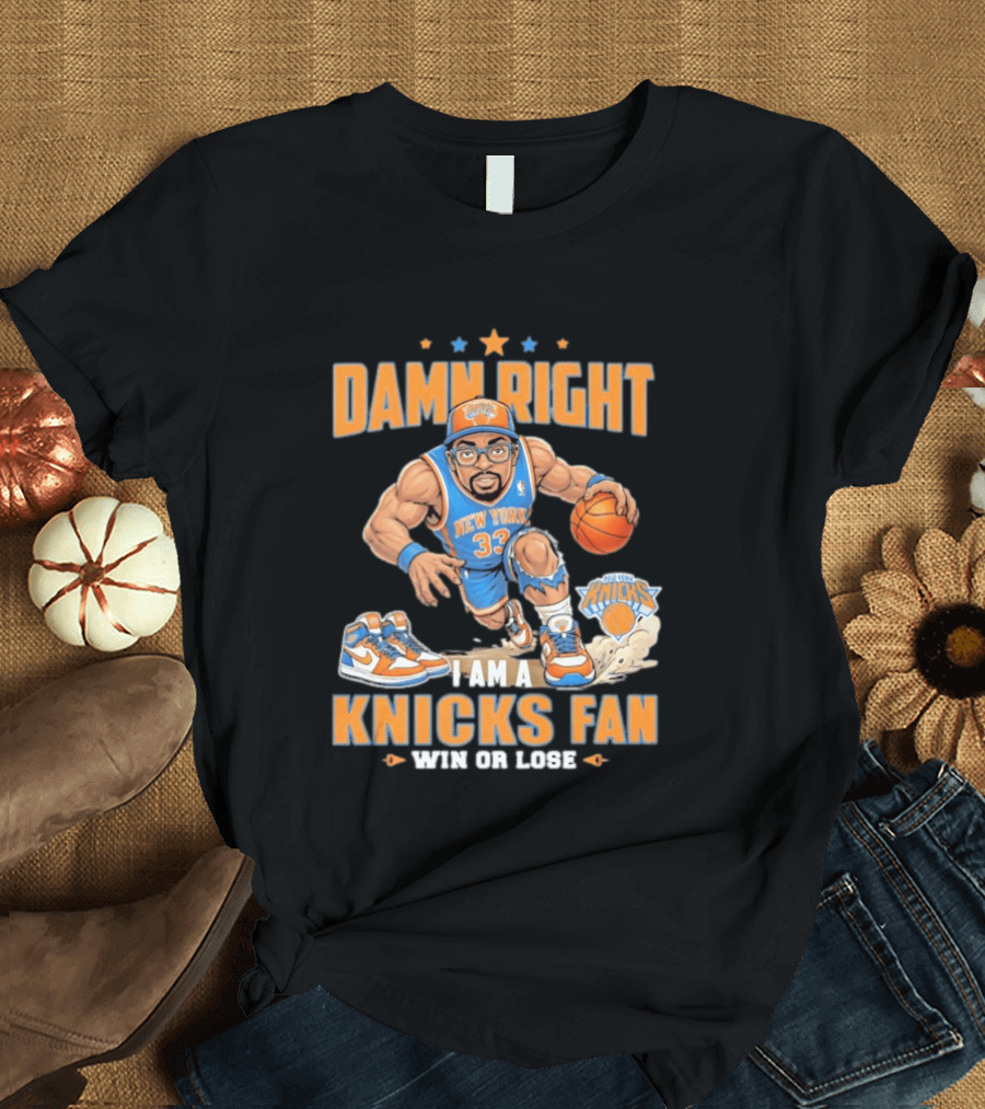 Damn Right I Am A Knicks Fan New York 33 Win Or Lose T-Shirt