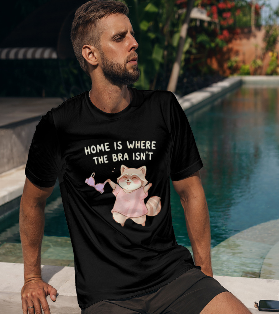 Home Is Where The Bra Isn't Raccoon Holding Bra In Pink Outfit T-Shirt
