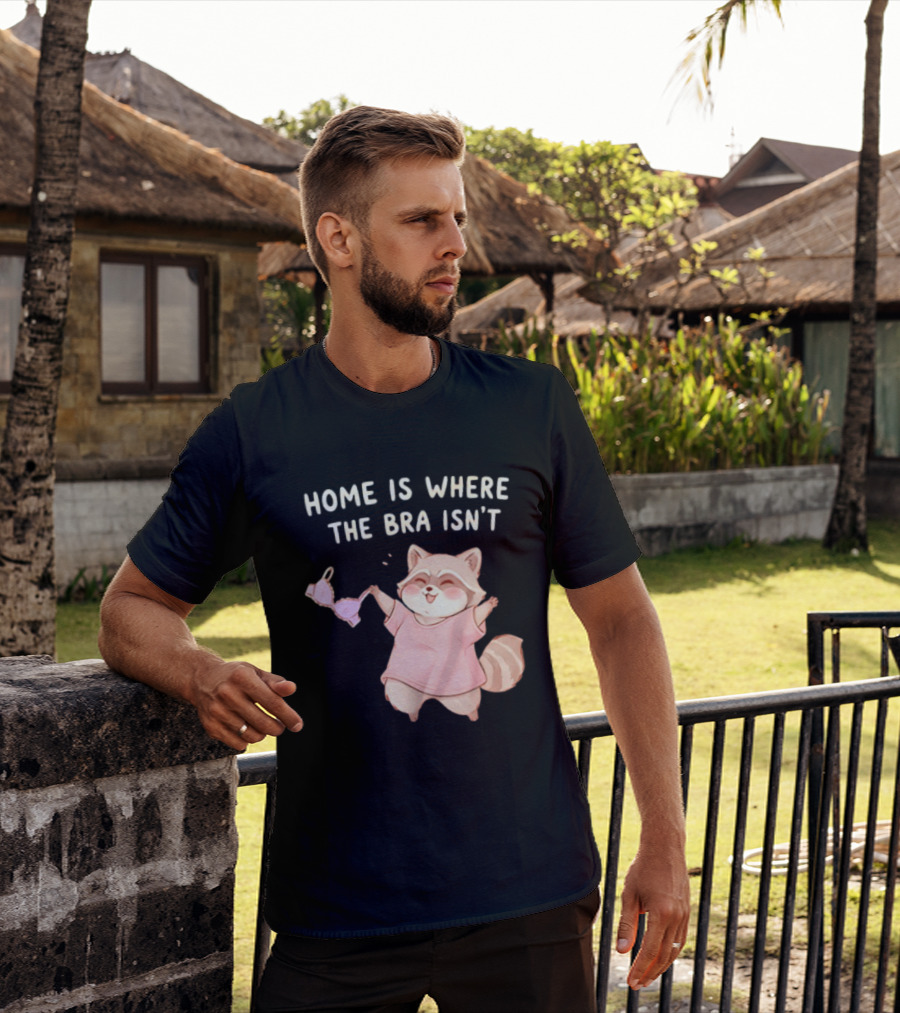 Home Is Where The Bra Isn't Raccoon Holding Bra In Pink Outfit T-Shirt