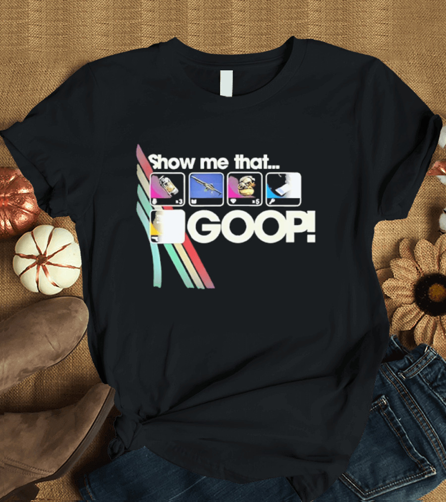 Show Me That GOOP Sci Fi Gamer Raiders T-Shirt