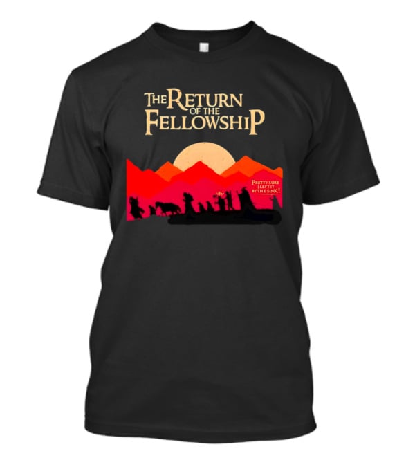 The Return Of The Fellowship Pretty Sure I Left It By The Sink Silhouette Adventure T-Shirt
